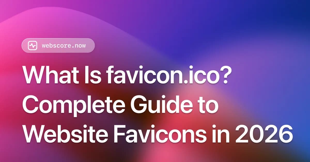 What Is favicon.ico? Complete Guide to Website Favicons in 2026